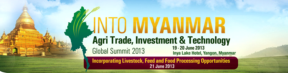 Into Myanmar AgriTrade Investment and Technology Global Summit 2013